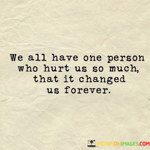 We-All-Have-One-Person-Who-Hurt-Us-So-Much-Quotes.jpeg
