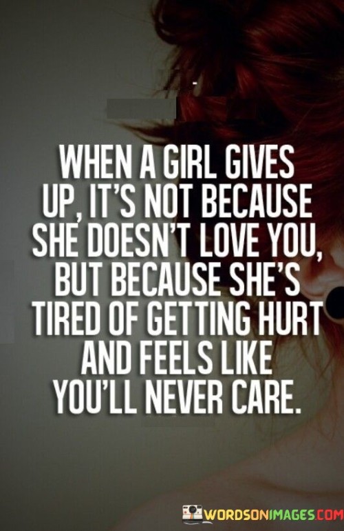 When-A-Girl-Gives-Up-Its-Not-Because-She-Doesnt-Quotes.jpeg