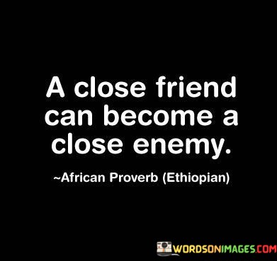 A-Close-Friend-Can-Become-A-Close-Enemy-Quotes.jpeg