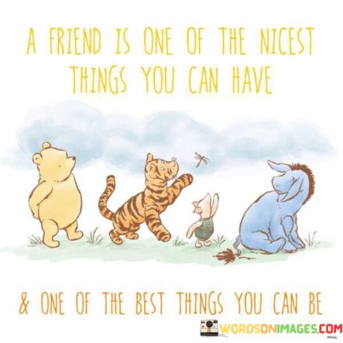 A-Friend-Is-One-Of-The-Nicest-Things-You-Can-Have-And-One-Of-The-Quotes.jpeg