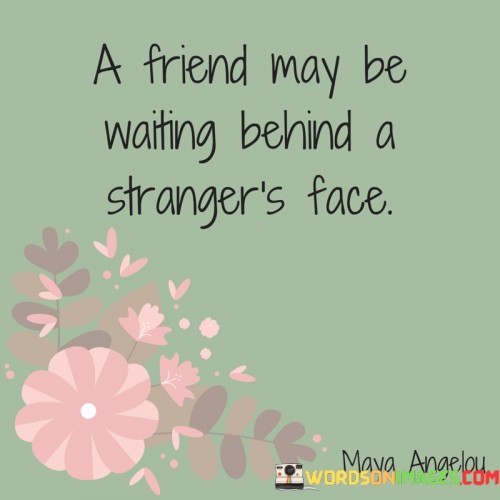 A-Friend-May-Be-Waiting-Behind-A-Strongers-Face-Quotes.jpeg