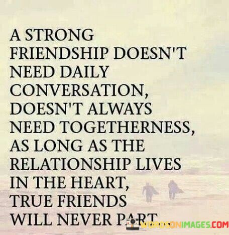 A-Strong-Frindship-Doesnt-Need-Daily-Conversation-Doesnt-Always-Quotes.jpeg