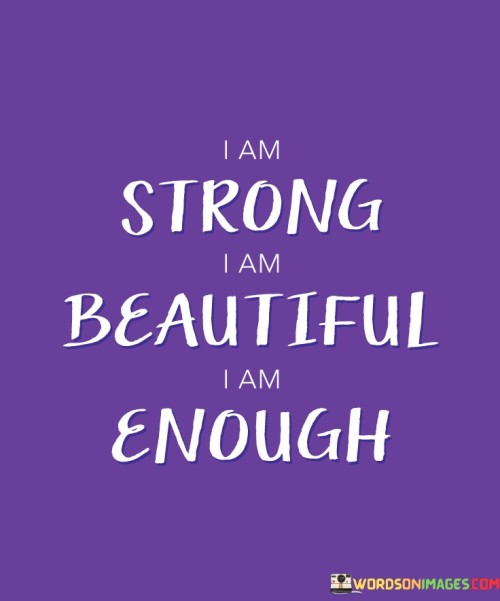 I-Am-Strong-I-Am-Beautiful-I-Am-Enough-Quotes.jpeg