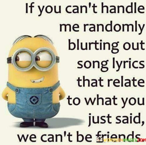 If-You-Cant-Handle-Me-Randomly-Blurting-Out-Song-Lyrics-Quotes.jpeg