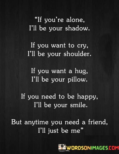 If-Youre-Alone-Ill-Be-You-Shadow-If-You-Want-To-Cry-Quotes.jpeg