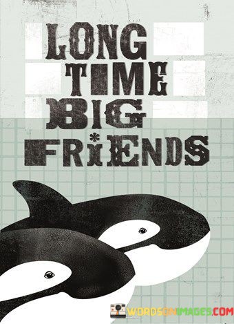 Long-Time-Big-Friends-Quotes.jpeg
