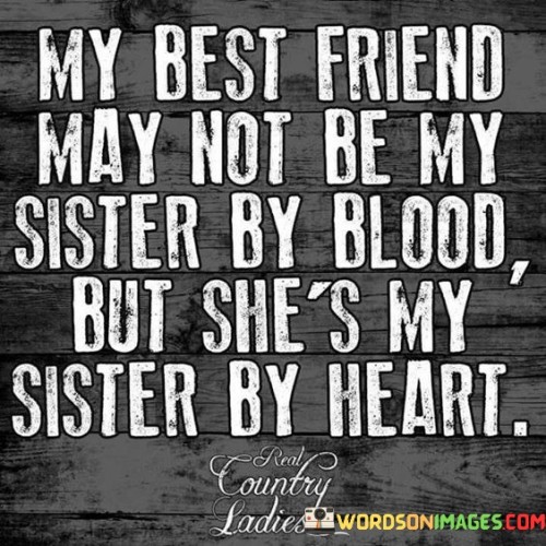 My-Best-Friend-May-Not-Be-My-Sister-By-Blood-But-Shes-Quotes.jpeg