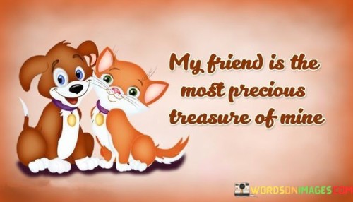 My-Friend-Is-The-Most-Precious-Treasure-Of-Mine-Quotes.jpeg