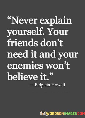 Never-Explain-Yourself-Your-Friends-Dont-Need-It-Quotes.jpeg