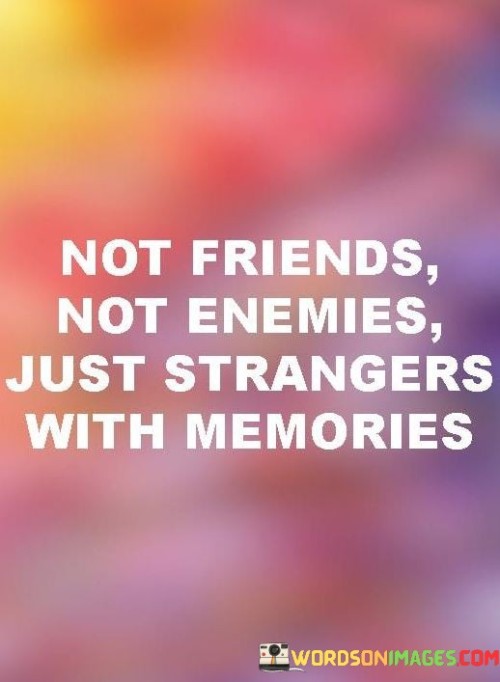 Not-Friends-Not-Enemies-Just-Strangers-With-Memories-Quotes.jpeg