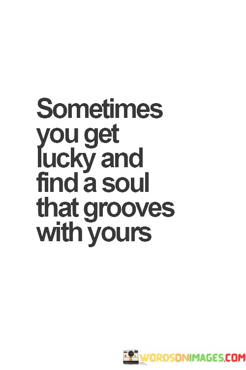 Sometimes-You-Get-Lucky-And-Find-A-Soul-That-Grooves-With-Yours-Quotes.jpeg