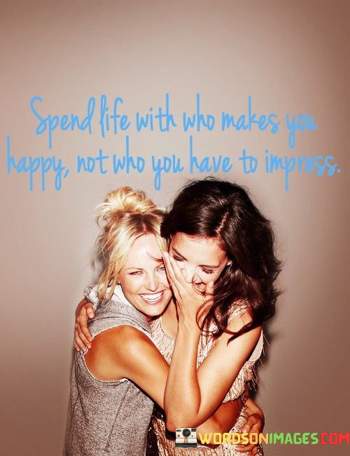 Spend-Life-With-Who-Makes-You-Happy-Not-Who-You-Have-Quotes.jpeg