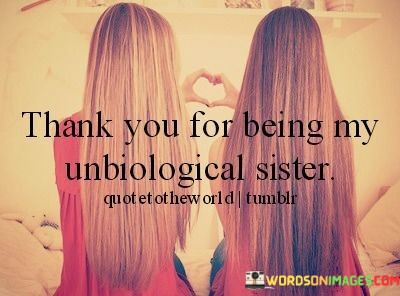 Thank-You-For-Being-My-Unbiological-Sister-Quotes.jpeg