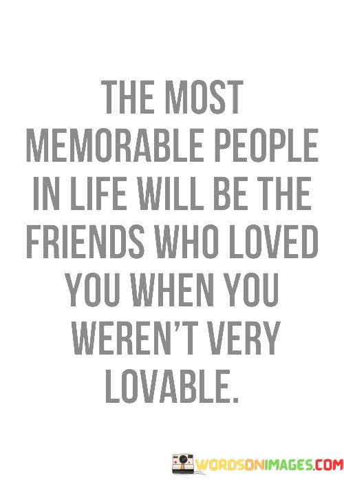 The-Most-Memorable-People-In-Life-Will-Be-The-Friends-Who-Quotes.jpeg
