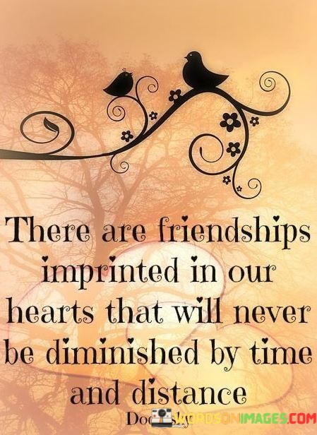 There-Are-Friendships-Imprinted-In-Our-Hearts-That-Will-Never-Quotes.jpeg