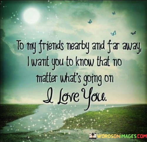 To-My-Friends-Nearby-And-Far-Away-I-Want-You-To-Know-Quotes.jpeg