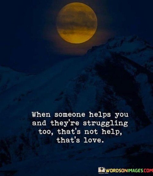 When-Someone-Helps-You-And-Theyre-Struggling-To-Thats-Not-Quotes.jpeg