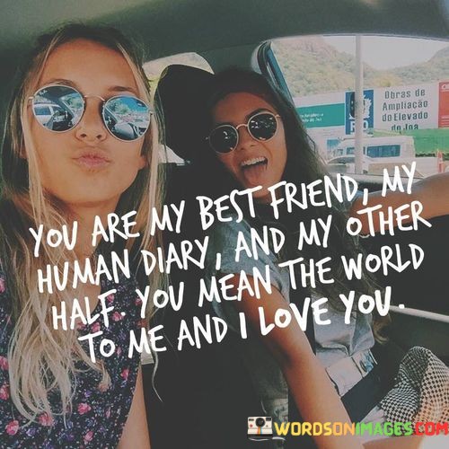 You-Are-My-Best-Friend-My-Human-Diary-And-My-Other-Half-Quotes.jpeg