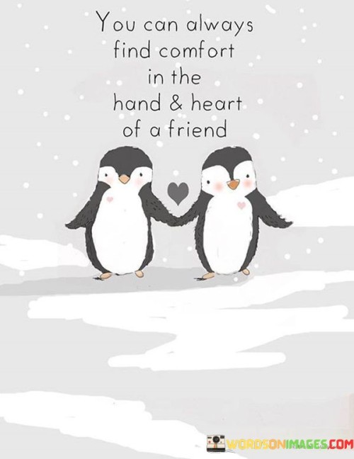 You-Can-Always-Find-Comfort-In-The-Hand-And-Heart-Of-A-Friend-Quotes.jpeg
