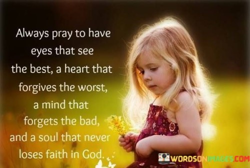 Always-Pray-To-Have-Eyes-That-See-The-Best-A-Heart-That-Forgives-The-Worst-Quotes.jpeg