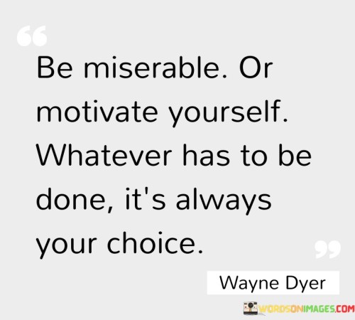 Be-Miserable-Or-Motivation-Yourself-Quotes.jpeg