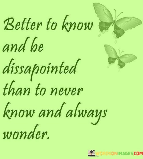 Better-To-Know-And-Be-Dissapointed-Than-To-Never-Quotes.jpeg