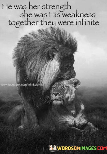 He-Was-Her-Strenght-She-Was-His-Weakness-Together-They-Were-Infinite-Quotes.jpeg