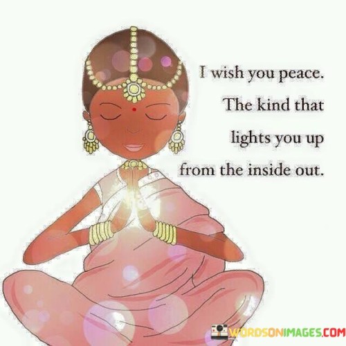 I-Wish-Peace-The-Kind-That-Lights-You-Up-From-The-Inside-Out-Quotes.jpeg