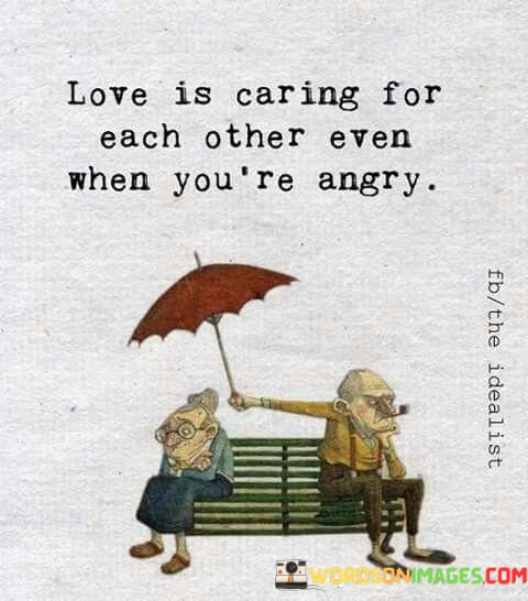 Love-Is-Caring-For-Each-Other-Even-When-Youre-Angry-Quotes.jpeg