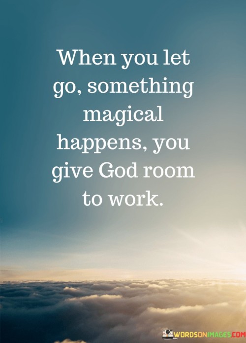 When-You-Let-Go-Something-Magical-Happens-Quotes.jpeg