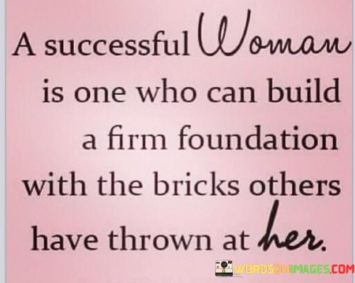 A-Successful-Woman-Is-One-Who-Can-Build-A-Firm-Foundation-Quotes.jpeg