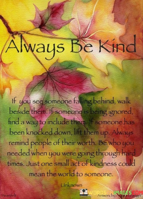 Always-Be-Kind-If-You-See-Someone-Falling-Behind-Walk-Beside-Quotes.jpeg