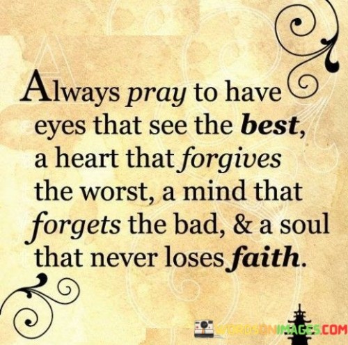 Always-Pray-To-Have-Eyes-That-See-The-Best-A-Heart-That-Forgives-Quotes.jpeg