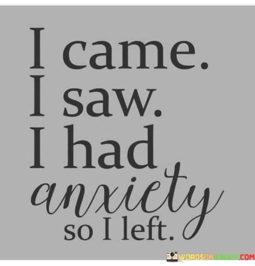 I-Came-I-Saw-I-Had-Anxicty-So-I-Left-Quotes.jpeg
