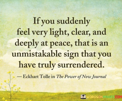 If-You-Suddenly-Feel-Very-Light-Clear-And-Deeply-At-Peace-Quotes.jpeg