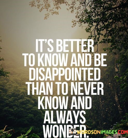 Its-Better-To-Know-And-Be-Disappointed-That-To-Never-Quotes.jpeg