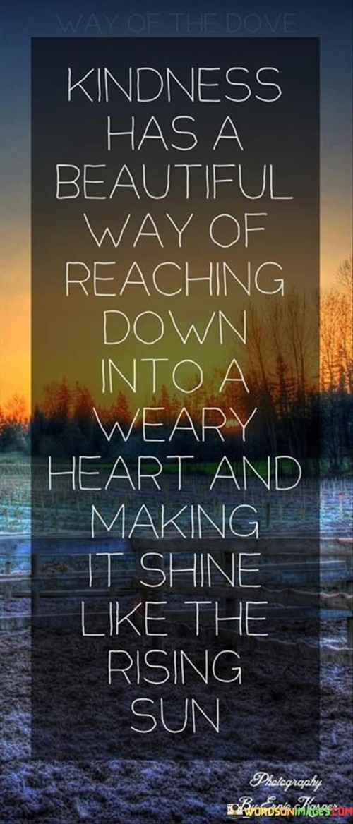 Kindness-Has-A-Beautiful-Way-Of-Reaching-Down-Into-A-Quotes.jpeg