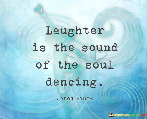 Laughter-Is-A-Sound-Of-The-Sold-Dancing-Quotes.jpeg