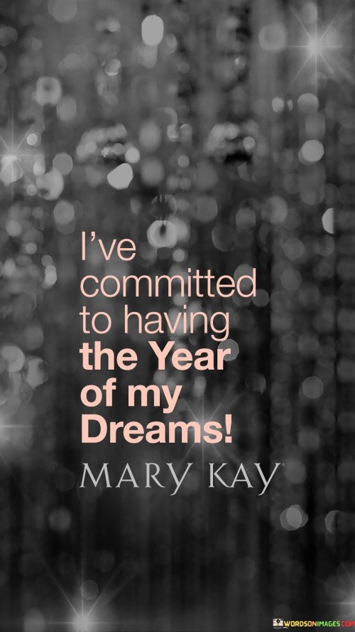 L've Committed To Having The Year Of My Dreams Quotes