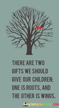 There-Are-Two-Gifts-We-Should-Give-Our-Children-One-Is-Quotes.jpeg