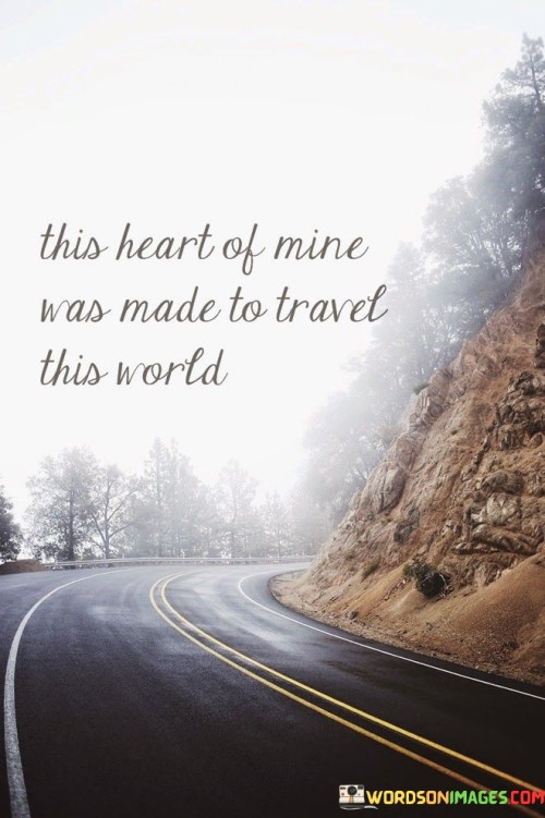 This-Heart-Of-Mine-Was-Made-To-Travel-This-World-Quotes.jpeg