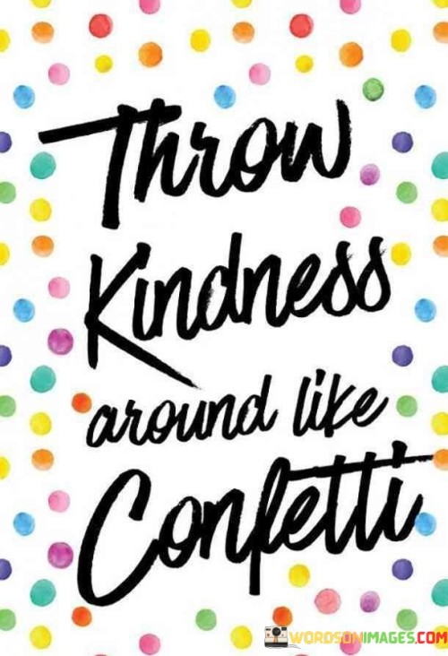 Through-Kindness-Around-Like-Confetti-Quotes.jpeg