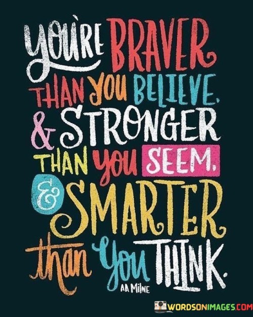 Youre-Braver-Than-You-Belive--Stronger-Quotes.jpeg