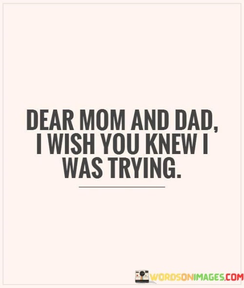 Dear-Mom-And-Dad-I-Wish-You-Knew-I-Was-Trying-Quotes.jpeg