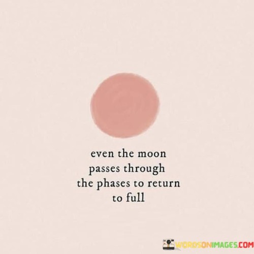 Even-The-Moon-Passes-Through-The-Phases-To-Return-To-Full-Quotes.jpeg