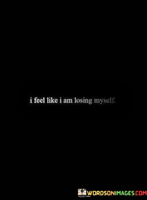 I-Feel-Like-I-Am-Losing-Myself-Quotes.jpeg
