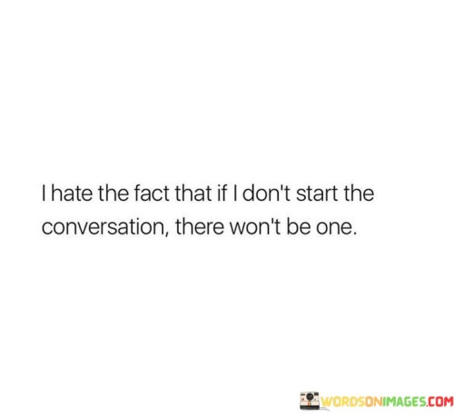 I-Hate-The-Fact-That-If-I-Dont-Start-The-Conversation-Quotes.jpeg