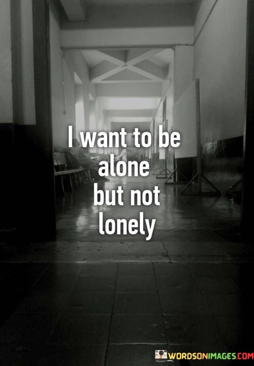 I-Want-To-Be-Alone-But-Not-Lonely-Quotes.jpeg
