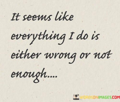 It-Seems-Like-Everything-I-Do-Is-Either-Wrong-Quotes.jpeg