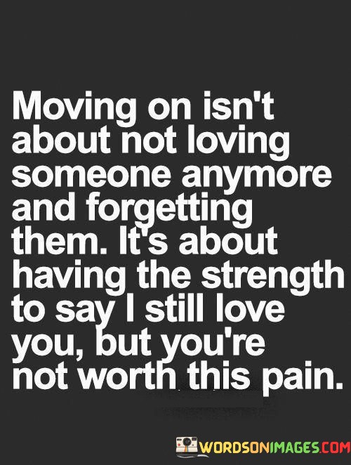 Moving-On-Isnt-About-Not-Loving-Someone-Anymore-And-Forgetting-Quotes.jpeg